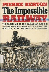 The Impossible Railway: The Building of the Canadian Pacific