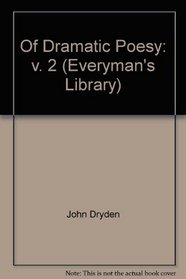 Of Dramatic Poesy: Volume 2 (Everyman's Library)