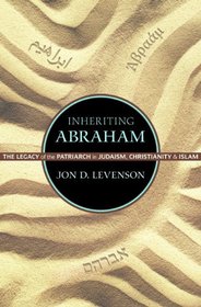 Inheriting Abraham: The Legacy of the Patriarch in Judaism, Christianity, and Islam (Library of Jewish Ideas)