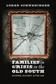 Families in Crisis in the Old South: Divorce, Slavery, and the Law