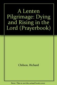 A Lenten Pilgrimage: Dying and Rising in the Lord (Prayerbook)