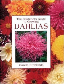 The Gardener's Guide to Growing Dahlias (Gardener's Guide to Growing Series)