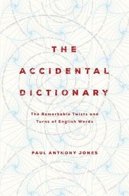 The Accidental Dictionary: The Remarkable Twists and Turns of English Words