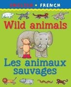 Wild Animals/Les Animaux Savagaes (Bilingual First Books)