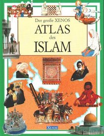 Der groe XENOS- Atlas des Islam.