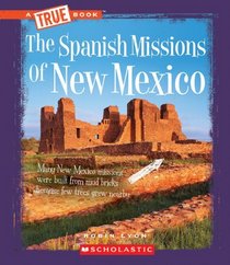 The Spanish Missions of New Mexico (True Books)