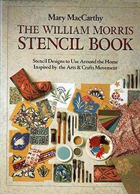 William Morris Stencil Book : Stencil Designs to Use Around the Home Inspired by the Arts and Crafts Movement