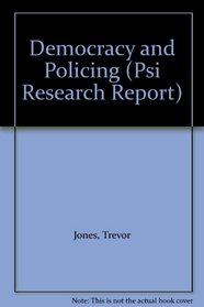 Democracy and Policing (Psi Research Report, 784)