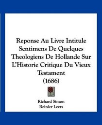 Reponse Au Livre Intitule Sentimens De Quelques Theologiens De Hollande Sur L'Historie Critique Du Vieux Testament (1686) (French Edition)
