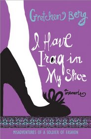 I Have Iraq in My Shoe: Misadventures of a Soldier of Fashion