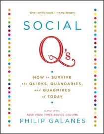 Social Q's: How to Survive the Quirks, Quandaries, and Quagmires of Today