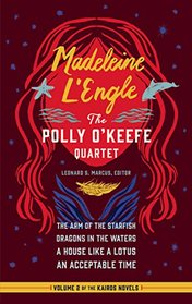 Madeleine L'Engle: The Polly O'Keefe Quartet (LOA #310): The Arm of the Starfish / Dragons in the Waters / A House Like a Lotus / An Acceptable Time (Library of America Madeleine L'Engle Edition)