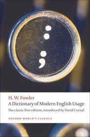 A Dictionary of Modern English Usage: The Classic First Edition (Oxford World's Classics)