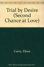 Trial by Desire (Second Chance at Love, No 174)