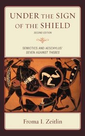 Under the Sign of the Shield: Semiotics and Aeschylus' Seven Against Thebes (Greek Studies: Interdisciplinary Approaches)