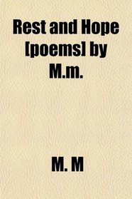 Rest and Hope [poems] by M.m.