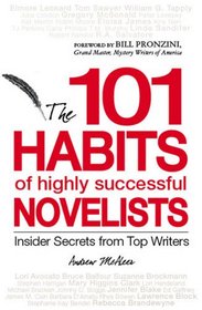 101 Habits of Highly Successful Novelists: Insider Secrets from Top Writers