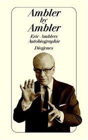 Ambler by Ambler. Eric Amblers Autobiographie.