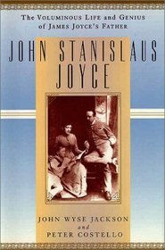 John Stanislaus Joyce: The Voluminous Life and Genius of James Joyce's Father