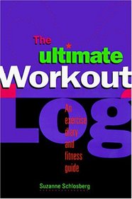 The Ultimate Workout Log: An Exercise Diary and Fitness Guide