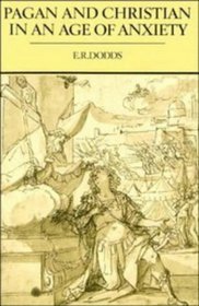 Pagan and Christian in an Age of Anxiety : Some Aspects of Religious Experience from Marcus Aurelius to Constantine (The Wiles Lectures Given at the,)