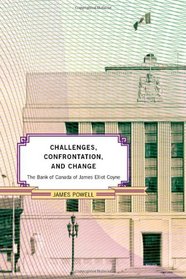 The Bank of Canada of James Elliott Coyne: Challenges, Confrontation, and Change