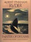 Albert Pinkham Ryder: Painter of Dreams
