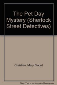 The Pet Day Mystery (Sherlock Street Detectives)