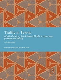 Traffic in Towns: A Study of the Long Term Problems of Traffic in Urban Areas (Studies in International Planning History)