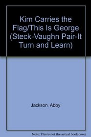 Kim Carries the Flag/This Is George (Steck-Vaughn Pair-It Turn and Learn)