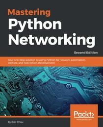 Mastering Python Networking: Your one-stop solution to using Python for network automation, DevOps, and Test-Driven Development, 2nd Edition