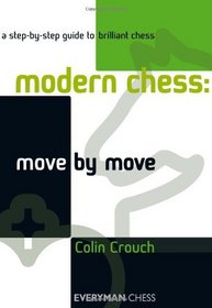 Modern Chess: Move by Move: A step-by-step guide to brilliant chess (Everyman Chess)