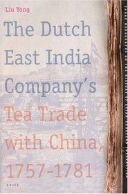 The Dutch East India Company's Tea Trade with China, 1757-1781 (Tanap Monographs on the History of the Asian-European Interaction)