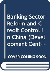 Banking Sector Reform and Credit Control in China