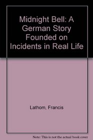Midnight Bell: A German Story Founded on Incidents in Real Life