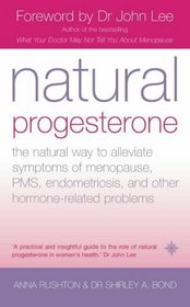 Natural Progesterone: The Natural Way to Alleviate Symptoms of Menopause, PMS, and other Hormone-Related Problems