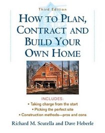 How to Plan, Contract and Build Your Own Home