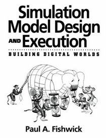 Simulation Model Design and Execution: Building Digital Worlds