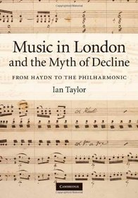 Music in London and the Myth of Decline: From Haydn to the Philharmonic