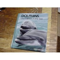 Dolphins, Our Friends in the Sea: Dolphins and Other Toothed Whales (Books for World Explorers)