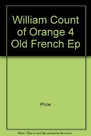 William Count of Orange 4 Old French Ep
