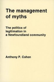 The Management of Myths: the Politics of Legitimation in a Newfoundland Community (Social and Economic Studies, No. 14)