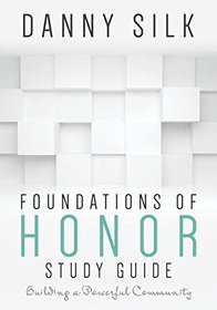 Foundations Of Honor Study Guide: Building a Powerful Community