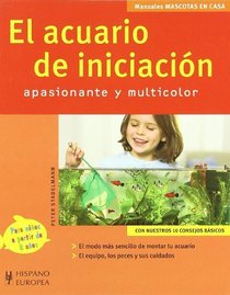 El Acuario De Iniciacion/ The Initiation Aquarium: Apasionanate y Multicolor / Exciting and Multicolor (Manuals Mascotas En Casa / Manual Pets at Home)