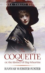 The Coquette: or, the History of Eliza Wharton (Dover Thrift Editions)