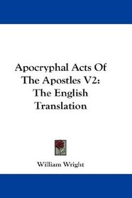 Apocryphal Acts Of The Apostles V2: The English Translation