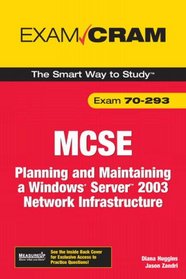 MCSE 70-293 Exam Cram: Planning and Maintaining a Windows Server 2003 Network Infrastructure (2nd Edition) (Exam Cram)