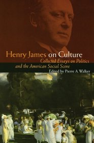 Henry James on Culture: Collected Essays on Politics and the American Social Scene (Bison Book)