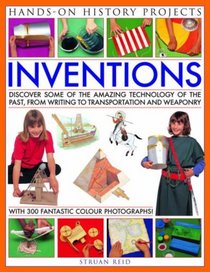 Inventions (Hands-on History Projects): Discover some of the amazing technology of the past, from writing to transport and weapons, with 20 practical projects and 300 fantastic color photographs!