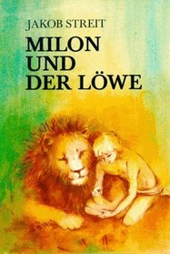 Milon und der Lwe. Eine Jugenderzhlung aus der Zeit des frhen Christentums.